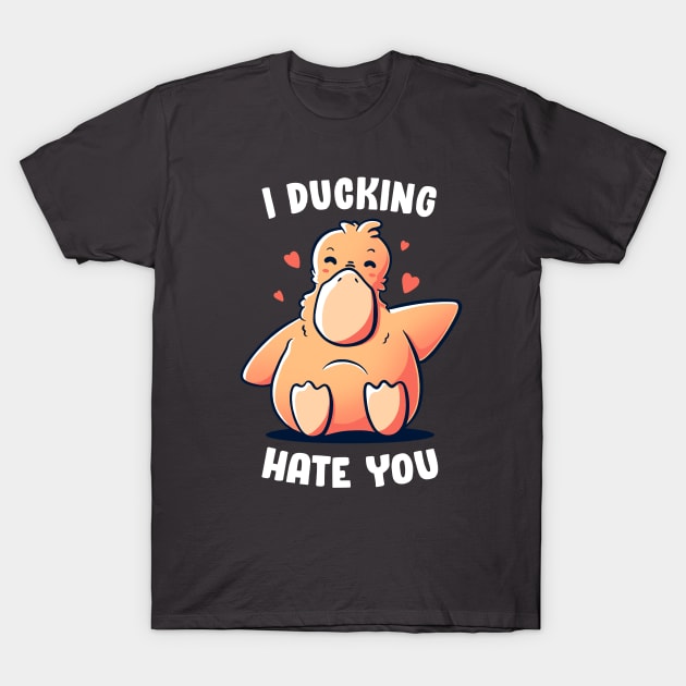 I Ducking Hate You - Funny Ironic Cute Duck Gift T-Shirt by eduely